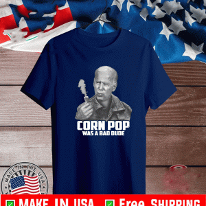 Joe Biden Cornpop Was a Bad Dude T-Shirt