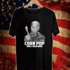 Joe Biden Cornpop Was a BaJoe Biden Cornpop Was a Bad Dude T-Shirtd Dude T-Shirt