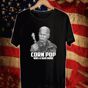 Joe Biden Cornpop Was a BaJoe Biden Cornpop Was a Bad Dude T-Shirtd Dude T-Shirt