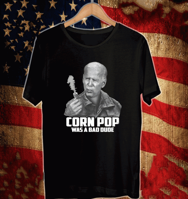 Joe Biden Cornpop Was a BaJoe Biden Cornpop Was a Bad Dude T-Shirtd Dude T-Shirt