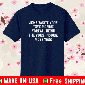 Jone Waste Yore Toye Shirt - Jone Waste Your Time T-Shirt