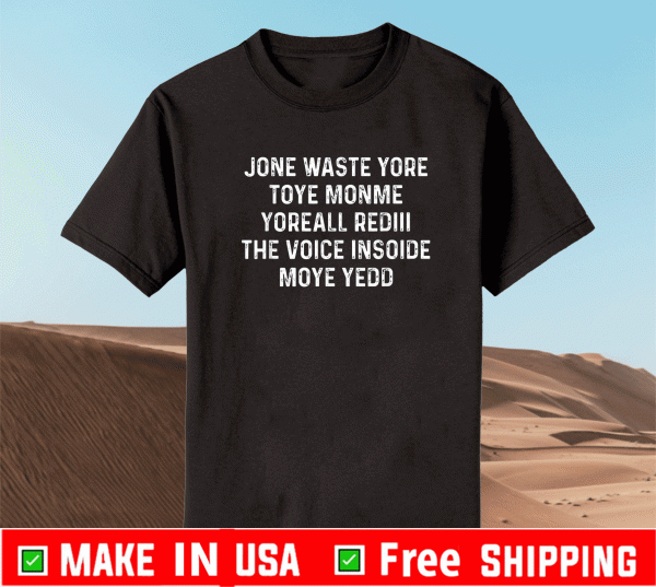 Jone Waste Yore Toye Monme Yoreall Redill The Voice Insoide Moye Yedd Shirt