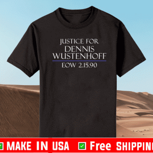 Justice for Dennis Wustenhoff EOW 2-15-90 Unsolved Murder Arrest THe Killer Shirt
