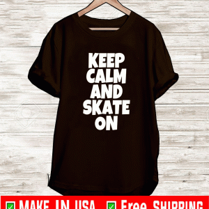 Keep Calm And Skate On Shirt