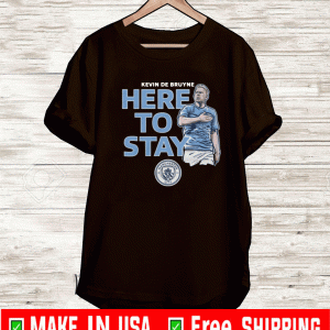 Kevin De Bruyne Here to Stay Shirt