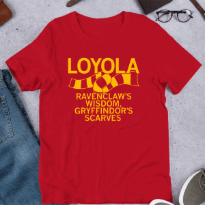 Loyola Ravenclaw's wisdom Gryffindor's scarves Shirt