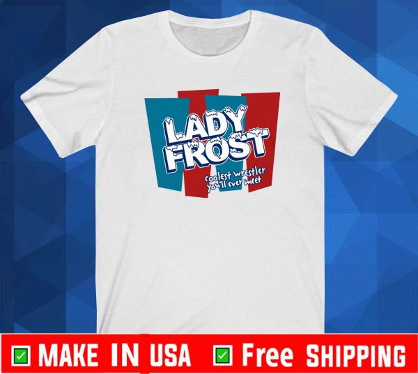 Lady Frost Coolest Wrestler You’ll Ever Meet Shirt