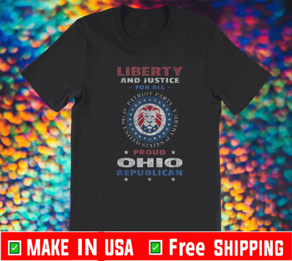 Liberty And Justice For All Proud Ohio Republican Patriot Party of Ohio Shirt