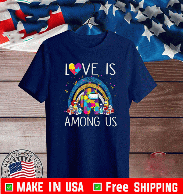 Love Is Among With Us Autism Awareness Shirt