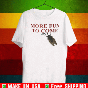 CICADA MORE FUN TO COME 2021 SHIRT