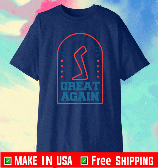 Make My Knees Great Again Shirt