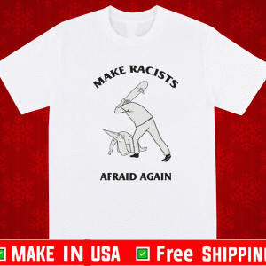 Make Racists Afraid Again Skateboard Shirt