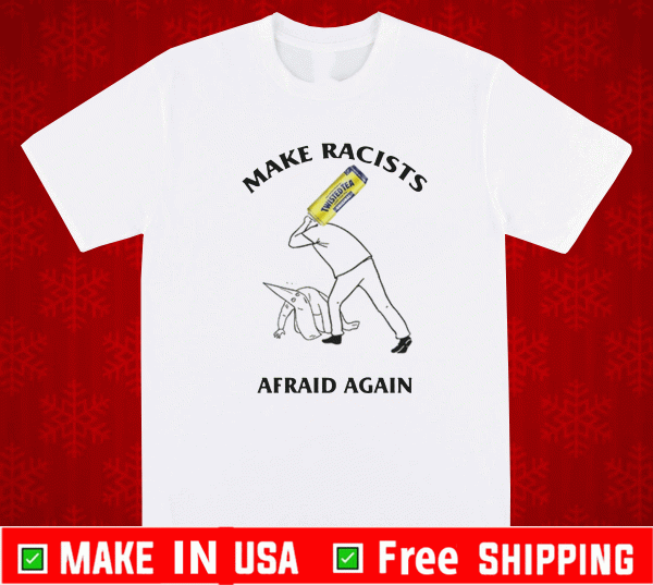 Twisted Tea Make Racists Afraid Again Shirt