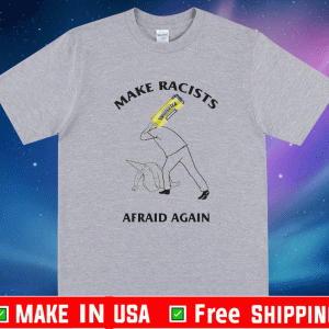 Twisted Tea Make Racists Afraid Again Shirt