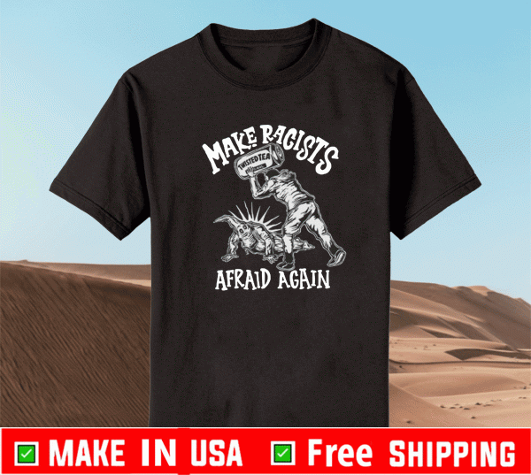 Make Racists Afraid Again Twisted Tea T-Shirt