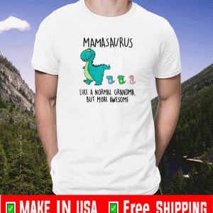 Mamasaurus Like A Normal Grandma But More Awesome Shirt