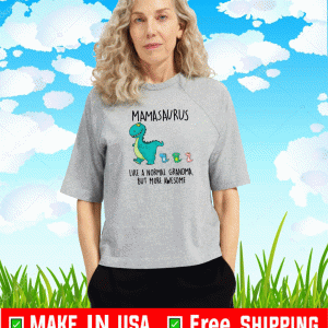 Mamasaurus Like A Normal Grandma But More Awesome Shirt