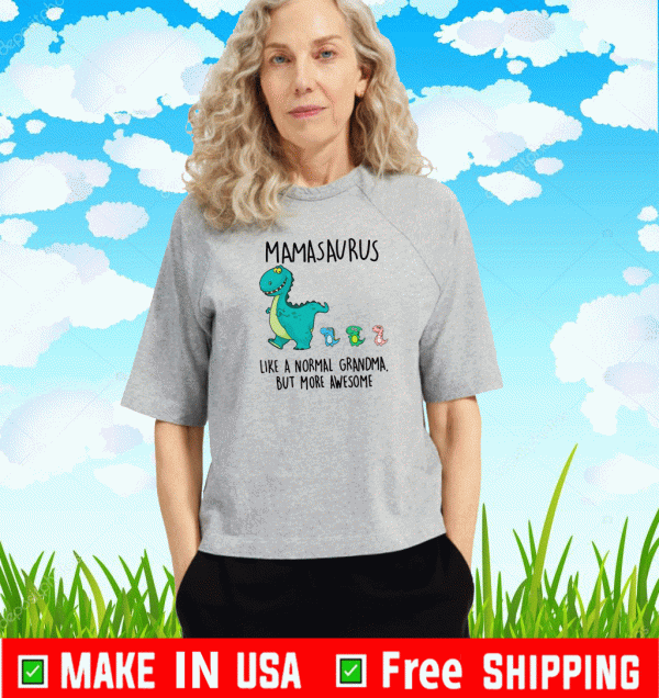 Mamasaurus Like A Normal Grandma But More Awesome Shirt