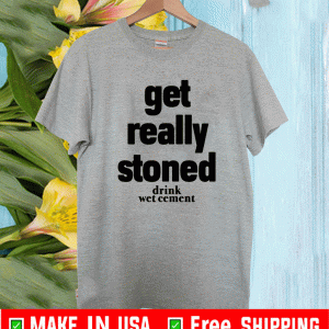 Matthew Get Really Stoned Drink Wet Cement Shirt