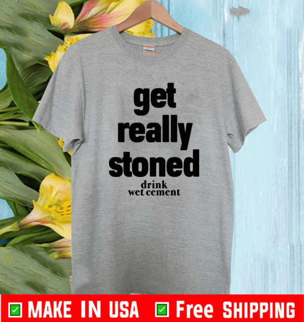 Matthew Get Really Stoned Drink Wet Cement Shirt