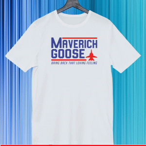 Maverich goose bring back that loving feeling Shirt