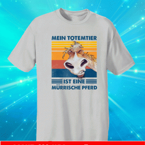 Mein Totemtier Ist Eine Murrische Pferd Shirt
