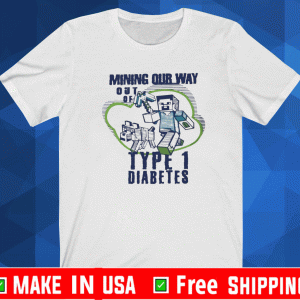 Mining Our Way Out Of Type One Diabetes Shirt