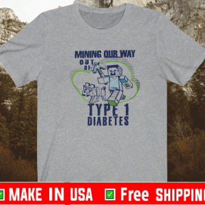 Mining Our Way Out Of Type One Diabetes Shirt