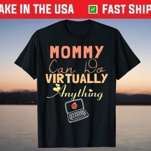 Mommy Can Do Virtually Anything, Virtual School gift for mom T-Shirt