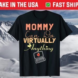 Mommy Can Do Virtually Anything, Virtual School gift for mom T-Shirt