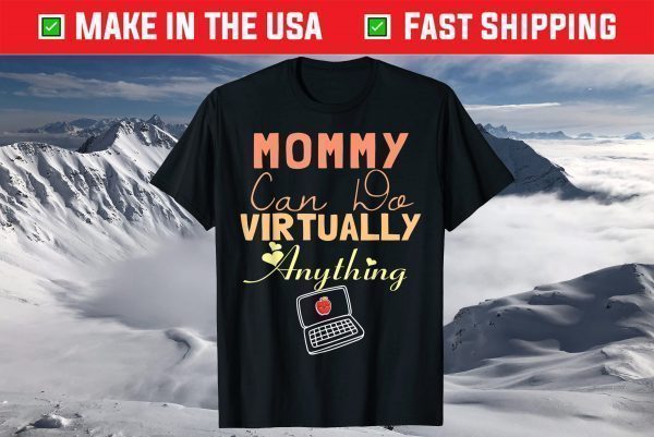 Mommy Can Do Virtually Anything, Virtual School gift for mom T-Shirt