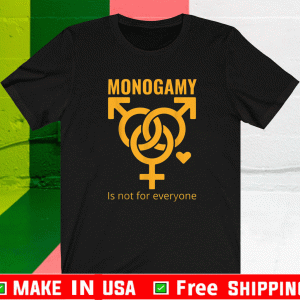 Monogamy Is Not For Everyone Shirt