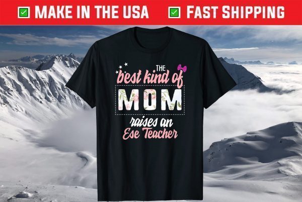 Mothers Day Best Kind of Mom Raises Ese Teacher Floral Us 2021 T-Shirt