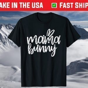 Mothers Day Easter Gift for Mom Mama Bunny T-Shirt