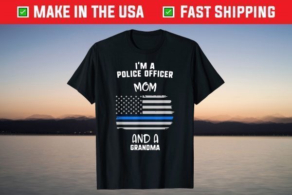 Mother's Day I'm A Police Officer Mom And A Grandma T-Shirt