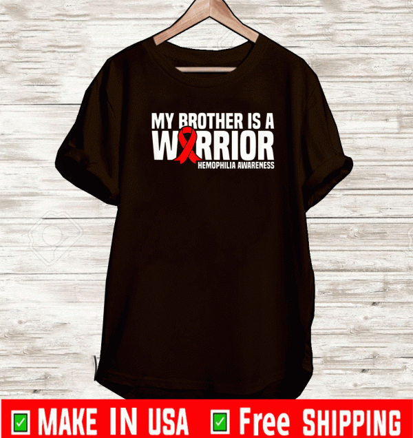 My Brother is a Warrior Hemophilia Awareness T-Shirt