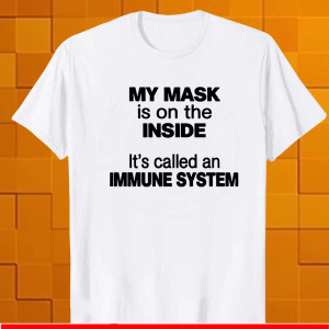 My Mask In On The Inside Its Called an Shirt