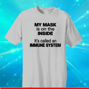 My Mask In On The Inside Its Called an Shirt
