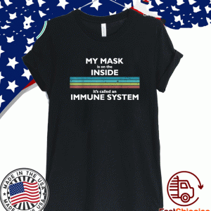 My Mask Is On The Inside Called An Immune System FMy Mask Is On The Inside Called An Immune System Funny Retro T-Shirtunny Retro T-Shirt