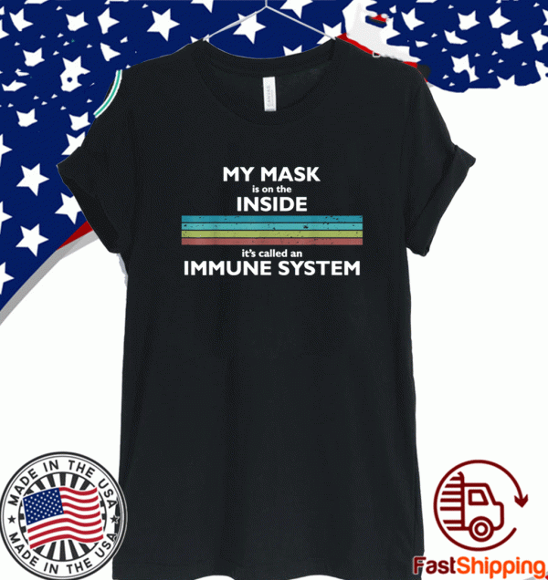 My Mask Is On The Inside Called An Immune System FMy Mask Is On The Inside Called An Immune System Funny Retro T-Shirtunny Retro T-Shirt