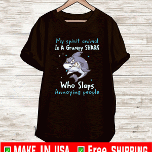 My spirit animal is a grumpy shark who slaps annoying people Shirt