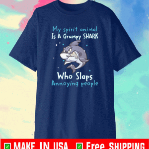 My spirit animal is a grumpy shark who slaps annoying people Shirt