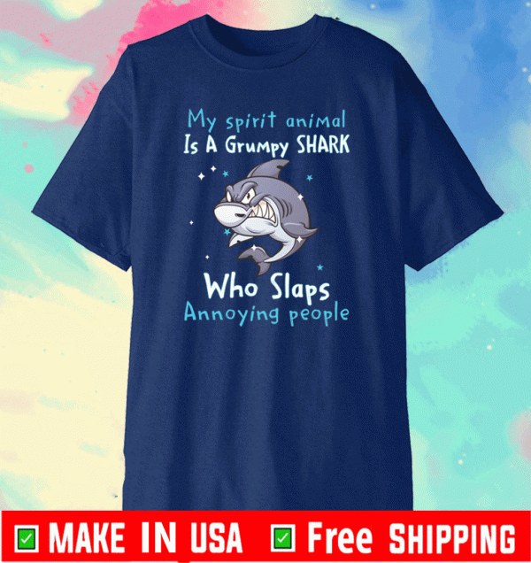 My spirit animal is a grumpy shark who slaps annoying people Shirt