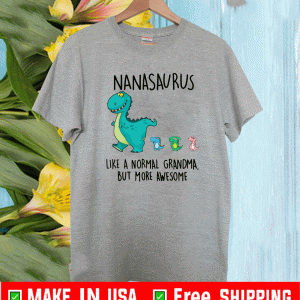 Nanasaurus Like A Normal Grandma But More Awesome Shirt
