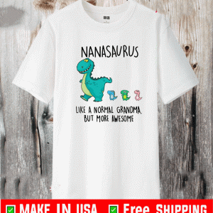 Nanasaurus Like A Normal Grandma But More Awesome Shirt