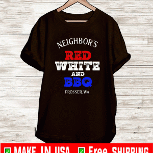 Neighbor's Red White and BBQ Prosser Wa T-Shirt