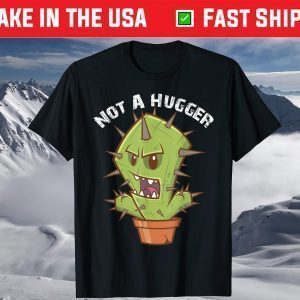 Not A Hugger Cactus Funny Vintage Sarcastic T-Shirt