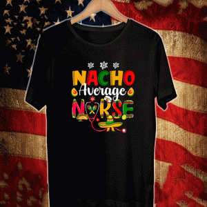 Nurse Cinco De Mayos Nacho Average Nurse Mexican Fiesta T-Shirt