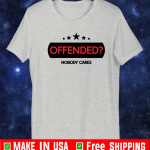 OFFENDED NOBODY CARES SHIRT