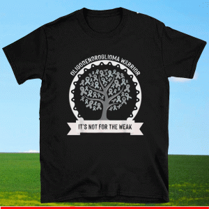 OLIGODENDROGLIOMA AWARENESS It's Not For The Weak ShirtS